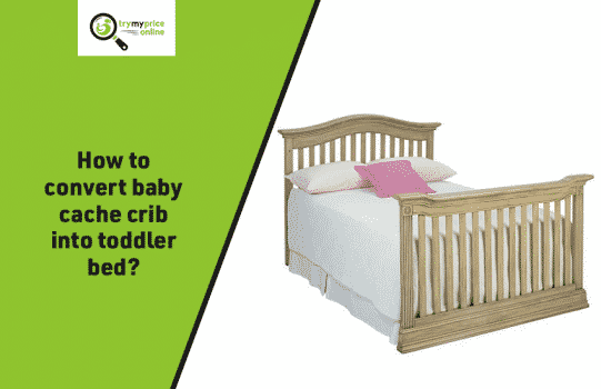 How to convert baby cache into toddler bed