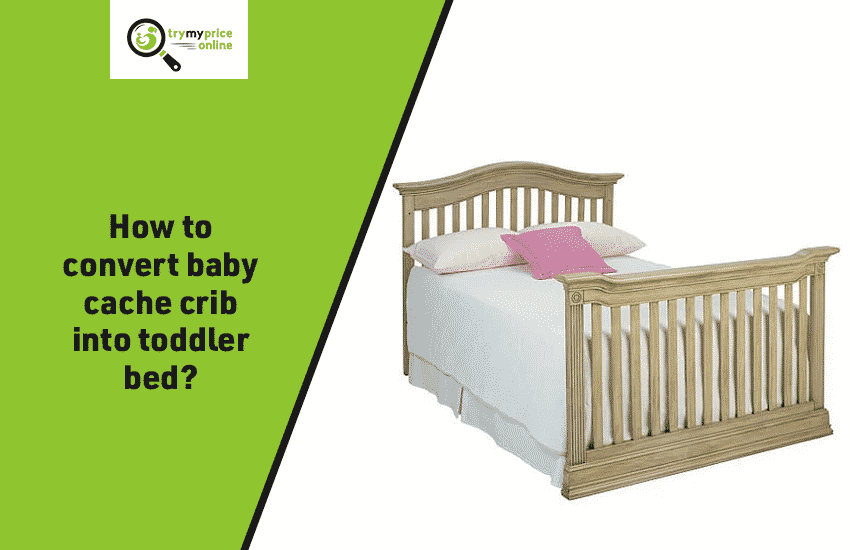 How to convert baby cache into toddler bed