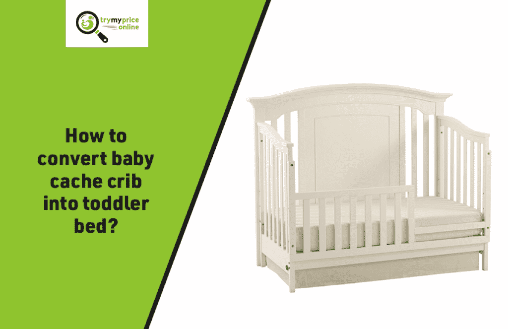 How To Convert Baby Cache Crib Into Toddler Bed